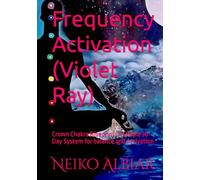 Frequency Activation (Violet Ray): Crown Chakra Blueprint: A Simple 30-Day System for balance and Activation