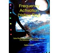 Frequency Activation (yellow Ray): Solar plexus chakra A simple 30-day system for balance and activation