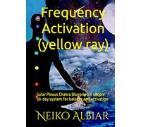 Frequency Activation (yellow ray): Solar Plexus Chakra Blueprint: A simple 30-day system for balance and activation