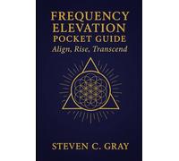 Frequency Elevation Pocket Guide: Align, Rise, Transcend: Daily Practices for Resonating in the Field of Heaven (Pocket Ascension Series)