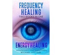 Frequency Healing & Energy Healing: A Practical Guide to Frequency Devices, Natural Remedies & Holistic Healing Strategies