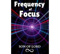 Frequency of Focus: How Concentrated Attention Shapes Your Success, Habits, and Daily Life (Vibrational Frequency of Energy)