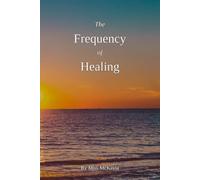Frequency of Healing: A faith-based guide to healing through frequency, sound, and scripture.