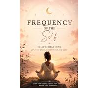 Frequency of the Self: 50 Affirmations for Inner peace, Confidence & Self-love