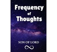 Frequency of Thoughts: How Your Mind’s Vibrations Shape Your Reality and Attract What You Focus On (Kingdom of God)