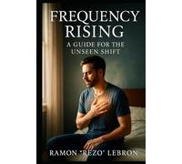 Frequency Rising: A Guide for the Unseen Shift (I Am Frequency Series)