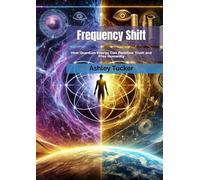 Frequency Shift: How Quantum Energy Can Redefine Truth and Free Humanity (Liar's Heir Syndrome)