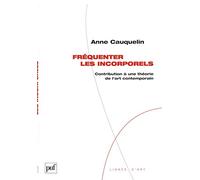 Fréquenter les incorporels: Contribution à une théorie de l'art contemporain