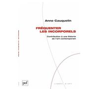 Fréquenter les incorporels: Contribution à une théorie de l'art contemporain