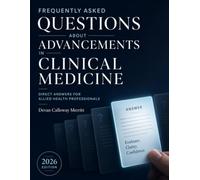 Frequently Asked Questions About Advancements in Clinical Medicine: Direct Answers for Allied Health Professionals (Advancements in Clinical Medicine for Allied Health Professionals)