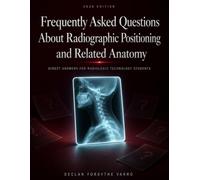 Frequently Asked Questions About Radiographic Positioning and Related Anatomy: Direct Answers For Radiologic Technology Students: 2 (Radiographic ... Anatomy for Radiologic Technology Students)