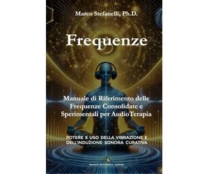 Frequenze: Manuale di Riferimento delle Frequenze per AudioTerapia