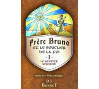 Frère Bruno et le bouclier de la foi, tome 1: Le sentier sinueux