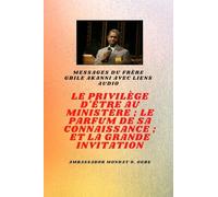 Frère Gbile Akanni Messages avec liens audio - LE PRIVILÈGE D'ÊTRE AU MINISTÈRE; LE PARFUM DE SON SAVOIR; et LA GRANDE INVITATION