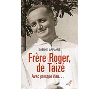 Frère Roger de Taizé: Avec presque rien...