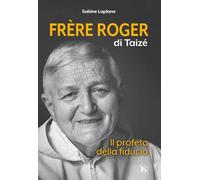 Frère Roger di Taizé. Il profeta della fiducia