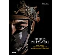 Frères de l'ombre: Dans les pas des forces spéciales et unités d'élite françaises