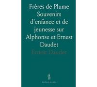 Frères de Plume: Souvenirs d'enfance et de jeunesse sur Alphonse et Ernest Daudet
