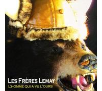 Freres Lemay - Homme Qui a Vu L'ours