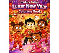 Fresberg Cartoon: Chinese New Year 2026 Coloring Book for Kids: Fun Lunar New Year Celebrations with Dragons, Lanterns, Music, and Festive Fashion for Ages 9-11