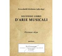 Frescobaldi Girolamo (1583-1643) Arie musicali Secondo Libro - Firenze 1630 - Partitura rev Anti
