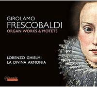 Frescobaldi: Organ Works & Motetes/ L.Ghielmi