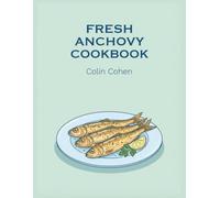 Fresh Anchovy Cookbook: 264 Anchovy Recipes for Easy Weeknight Dinners