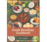 Fresh Brazilian Cookbook: 274 Brazilian Recipes You'll Love to Cook