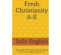 Fresh Christianity A-E: How to connect to the Living One within, where the real power of Christ is, in our deepest individuality. This inner revolution has far-reaching implications for all.