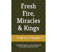 Fresh Fire, Miracles & Kings: Transformative Conversations from the book of Acts