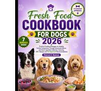Fresh Food Cookbook for Dogs 2026: Practical Feeding Strategies for Healthy Canine Companions Through Homemade Menus and Smart Ingredient Selection, ... K. Newman's Healthy Dog Kitchen Series)