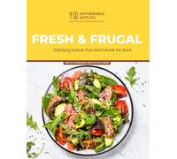 Fresh & Frugal: Satisfying Salads that Won't Break the Bank (Affordable Healthy Eats Series)