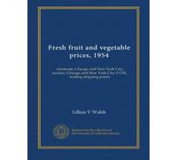Fresh fruit and vegetable prices, 1954: wholesale, Chicago and New York City; auction, Chicago and New York City; F.O.B., leading shipping points