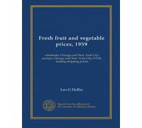 Fresh fruit and vegetable prices, 1959: wholesale, Chicago and New York City; auction, Chicago and New York City; F.O.B., leading shipping points