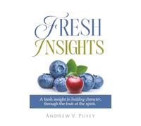 Fresh Insights: A Guide to Building Character, through the Fruit of the Spirit