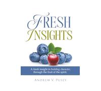 Fresh Insights: A Guide to Building Character, through the Fruit of the Spirit