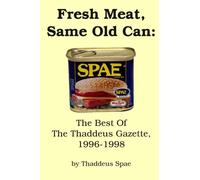 Fresh Meat, Same Old Can: The Best of the Thaddeus Gazette, 1996-1998