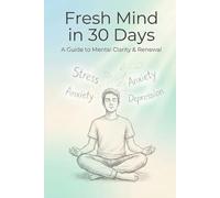 Fresh Mind in 30 Days: A Guide to Mental Clarity & Renewal with 30 Days Planner