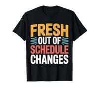Fresh out of Schedule Changes Consejero Escolar - Camiseta