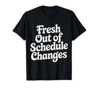 Fresh out of Schedule Changes Consejero Escolar - Camiseta