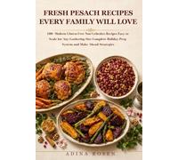Fresh Pesach Recipes Every Family Will Love: 100+ Modern Gluten-Free Non-Gebrokts Recipes Easy to Scale for Any Gathering Size - Complete Holiday Prep System and Make-Ahead Strategies