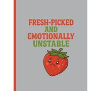 Fresh-Picked and Emotionally Unstable: A Funny Strawberry-Themed College Ruled Composition Notebook for Mentally Unhinged Cuties: 100 College Ruled ... for Teens, Therapists, Coworkers & Burned-Out