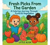 FRESH PICKS FROM THE GARDEN: A COLORING JOURNEY THROUGH FRUITS & VEGETABLES