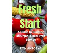 Fresh Start: A Guide to Building an Organic Meal Prep Service