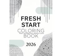 Fresh Start Coloring Book 2026: A Relaxing New Year Coloring Book for Adults Featuring Calm January Themes, Mindful Designs, and Stress-Relief Pages ... (2026 Mindfulness & Modern Calm Series)