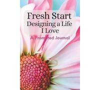 Fresh Start - Designing a Life I Love: A Prompted Journal: for Self-Discovery, Positivity, and New Adventures