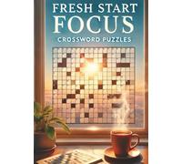Fresh Start Focus Crossword Puzzles: Start Fresh Each Day With Coffee, Confidence, and Crosswords That Inspires Flow, Focus, and Fresh Thinking| Build ... and Renewed Energy |7x10 inch 120 Pages|