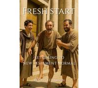 Fresh Start - Returning to New Testament Normal: Helping the Church Find Its Way