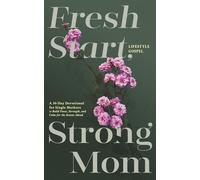 Fresh Start, Strong Mom: A 30-Day Devotional for Single Mothers to Build Peace, Strength, and Calm for the Season Ahead