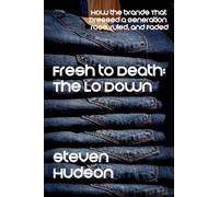 Fresh to Death: The Lo Down (How the Brands That Dressed a Generation Rose, Ruled, and Faded)